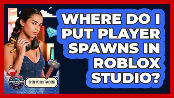 Where Do I Put Player Spawns in Roblox Studio?