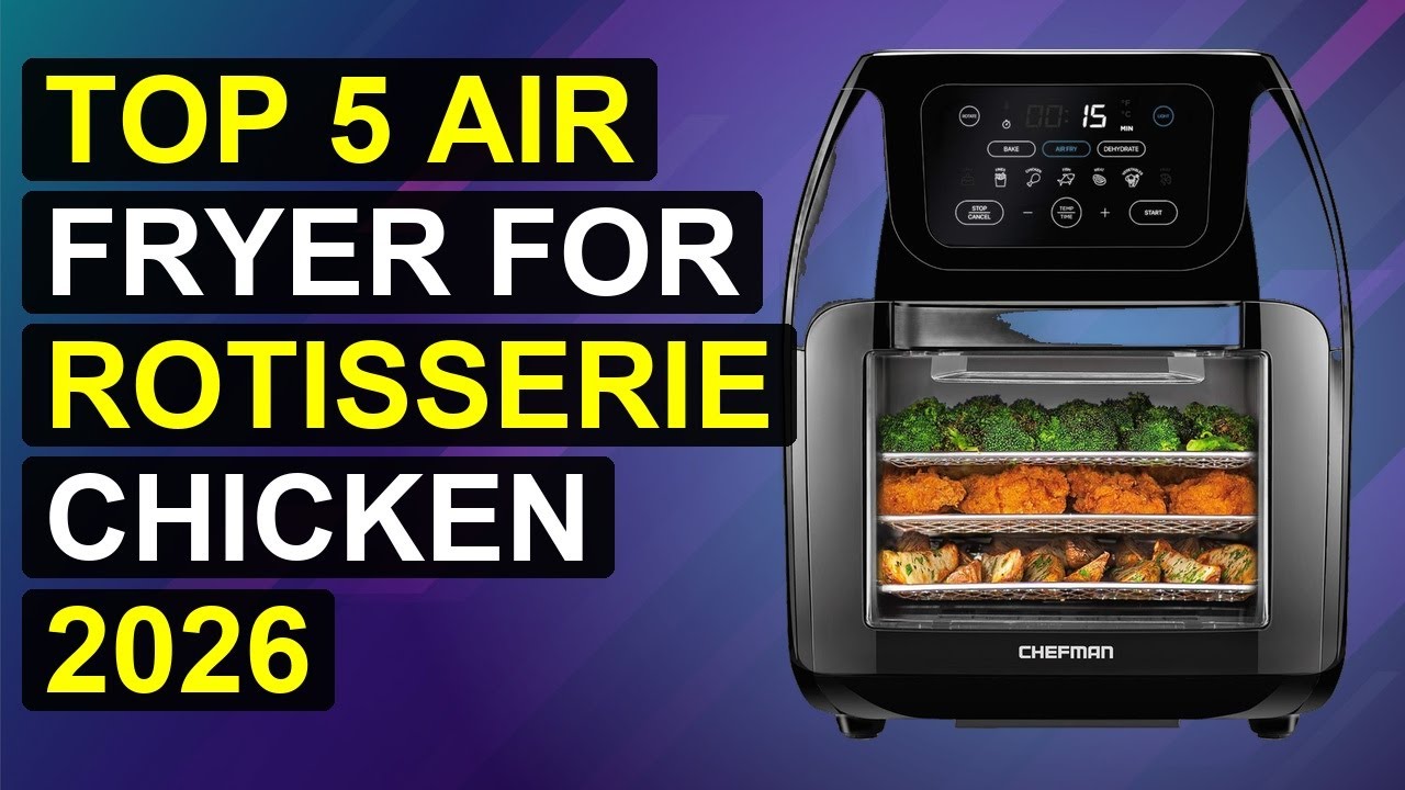 Top 5 Air Fryer For Rotisserie Chicken 2026 | Rotisserie Air Fryer Chicken