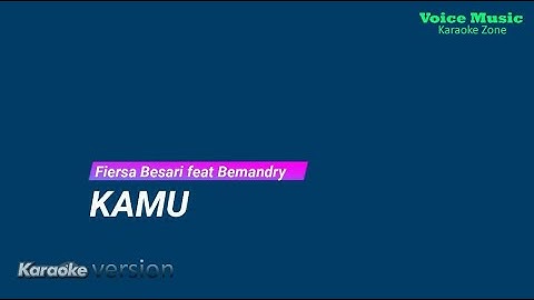 FIERSA BESARI - Kamu feat BEMANDRY Karaoke No Vocal  | Voice Music