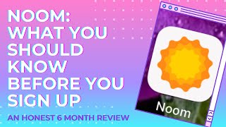 NOOM: WHAT YOU SHOULD KNOW BEFORE YOU SIGN UP: An honest 6 month review