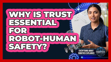 Why Is Trust Essential For Robot-Human Safety?