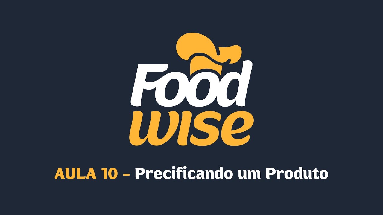 FOODWISE - AULA 10 - Precificando um produto