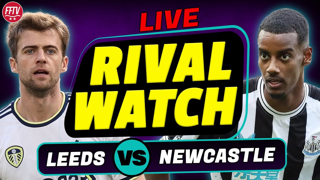 🔴 LIVE Leeds United vs Newcastle United Live RIVAL Watch Along Premier League Live Football