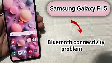 Samsung galaxy f15 mein Bluetooth connectivity problem kaise solve Karen