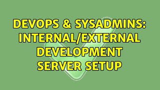 DevOps & SysAdmins: Internal/External Development Server Setup (2 Solutions!!)
