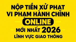 Nộp Phạt Giao Thông Online 2026 Như Thế Nào