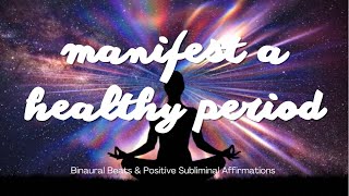 MANIFEST A HEALTHY PERIOD | Binaural Beats | Positive Subliminal Affirmations