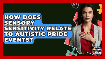 How Does Sensory Sensitivity Relate To Autistic Pride Events? - Answers About Autism