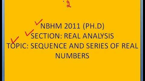 NBHM 2011 (PH.D) || SEQUENCE AND SERIES OF REAL NUMBERS (PART 2)
