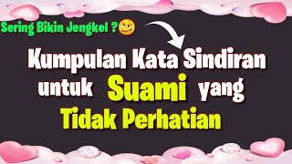 Kumpulan Kata Sindiran untuk Suami Tidak Perhatian || Kata Kata untuk Suami Tidak Perhatian