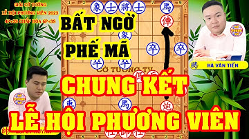 HÀ VĂN TIẾN Bất Ngờ PHẾ MÃ Trước LẠI LÝ HUYNH. Chung Kết Cờ Tướng Lễ Hội Phương Viên 2023