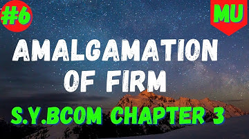 Amalgamation Of Firm 6 | Financial Accounting | Sybcom Sem3 Mumbai University | The Accounting Guy