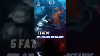 5 FATOS Sobre ORM, O MESTRE DOS OCEANOS