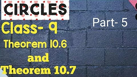 Theorem 10.6, Theorem 10.7, Class- 9, Circles, Chapter- 10, Part- 4