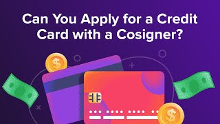 Can You Apply For A Credit Card With A Cosigner?
