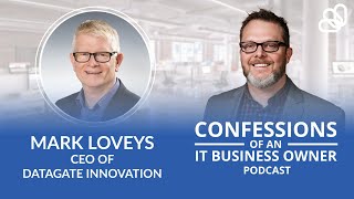 Mark Loveys | Datagate Innovation | Confessions Of An IT Business Owner