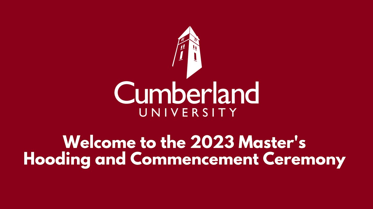 Cumberland University 2023 Masters' Hooding and Commencement Ceremony ...