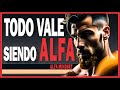 Constrúyete como un HOMBRE ALFA // En modo ALFA todo SE VALE