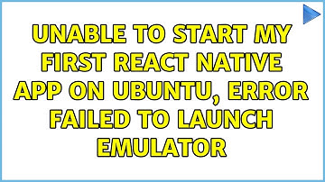 Unable to start my first react native app on ubuntu, error Failed to launch emulator