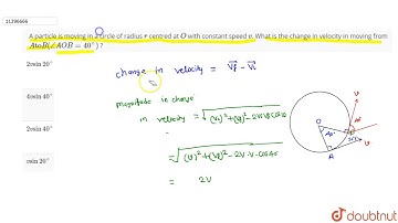 A particle is moving in a circle of radius `r` centred at `O` with constant speed `v`. What is the