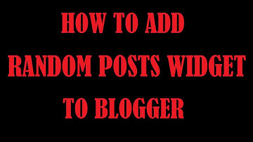 How to add RANDOM POSTS WIDGET to Blogger blog 2018