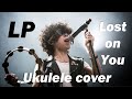 Lost On You LP Laura Pergolizzi ukulele cover, tabs-кавер на укулеле, табы