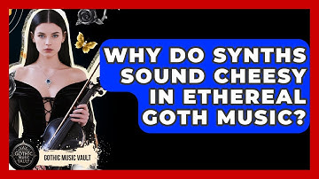Why Do Synths Sound Cheesy In Ethereal Goth Music? - Goth Music Vault