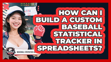 How Can I Build A Custom Baseball Statistical Tracker In Spreadsheets? - Baseball Statistics Vault