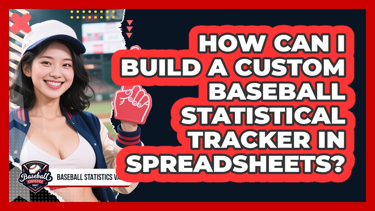 How Can I Build A Custom Baseball Statistical Tracker In Spreadsheets? - Baseball Statistics Vault