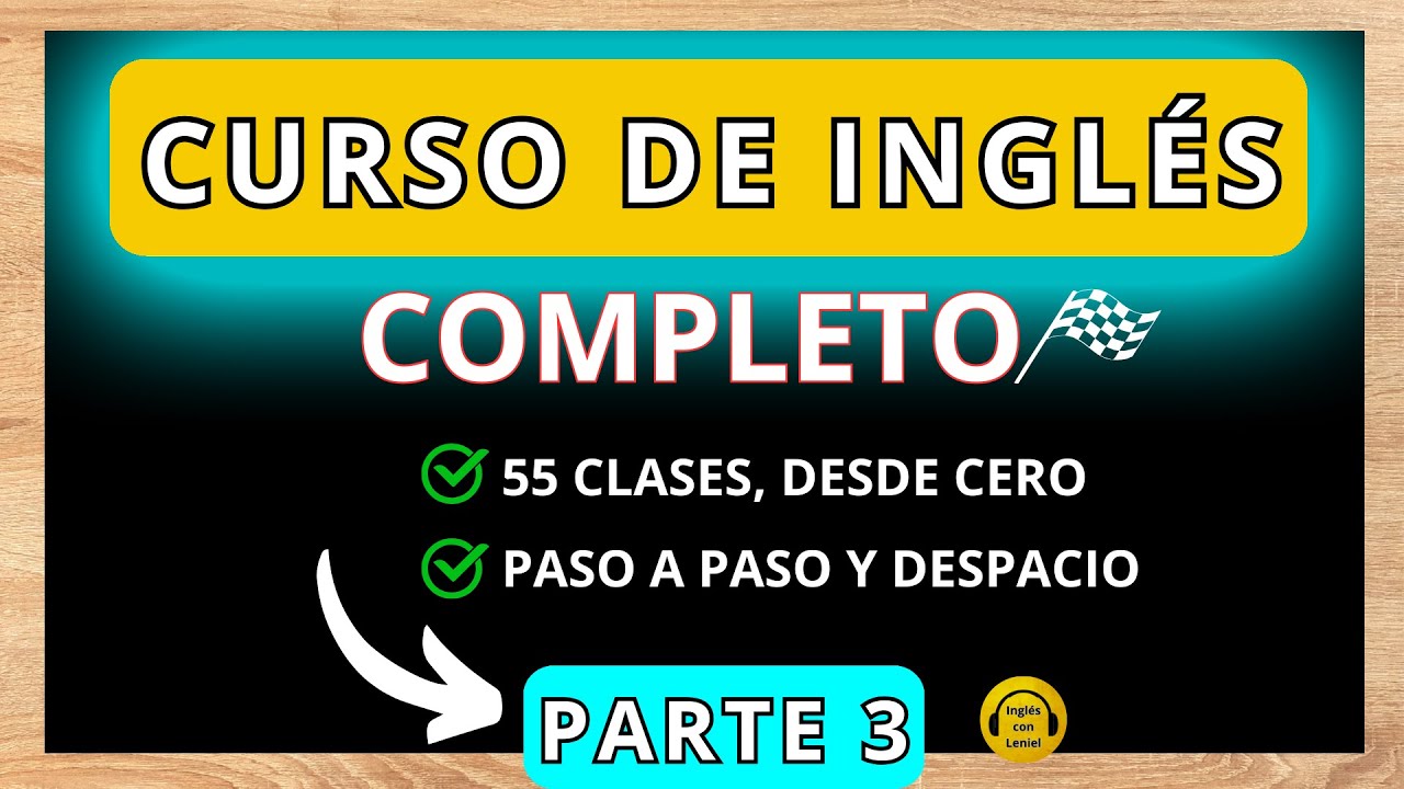 PARTE 3- CURSO DE INGLÉS COMPLETO DESDE CERO [Aprende Inglés con este ...