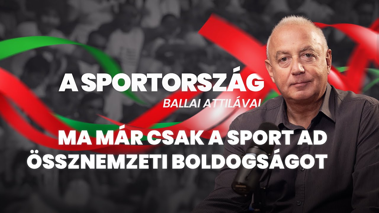 Ma már csak a sport ad össznemzeti boldogságot I A SPORTORSZÁG #005