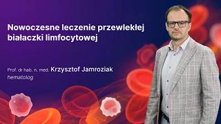 Modern Treatment of Chronic Lymphocytic Leukemia Prof Krzysztof Jamroziak MD P