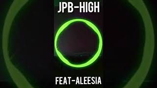 Download Lagu JPB - HIGH [FEAT-ALEESIA MP3