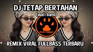 DJ TETAP BERTAHAN (WALI BAND) - REMIX VIRAL FULLBASS TERBARU