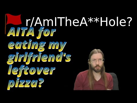 AITA for eating my girlfriend's leftover pizza? | r/AITA | Brian's Advice 579