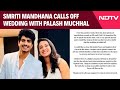 Smriti Mandhana Calls Off Wedding With Palash Muchhal: "Important For Me To Speak Out"