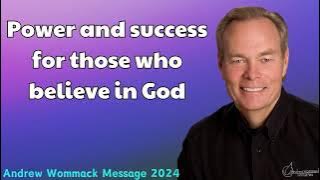 Andrew Wommack Message 2024 - Power and success for those who believe in God