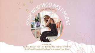 YWWBFF EP 24:Ageless Beauty: To Drink or Not To Drink And Kundalini Practices To Increase Your Glow