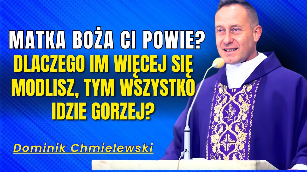Dominik Chmielewski- Matka Boża ci powie? Dlaczego im więcej się modlisz, tym wszystko idzie gorzej?