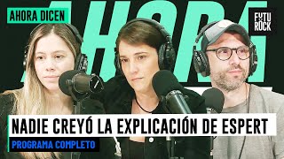 NADIE CREYÓ LA EXPLICACIÓN DE ESPERT | PROGRAMA COMPLETO de AHORA DICEN