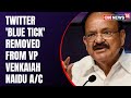 Twitter removes blue tick from personal handle of VP Venkaiah Naidu, later restored