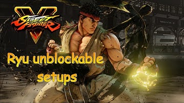 Street Fighter V / 5 Ryu Unblockable Setups