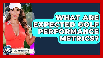 What Are Expected Golf Performance Metrics? - Golf Stats Report