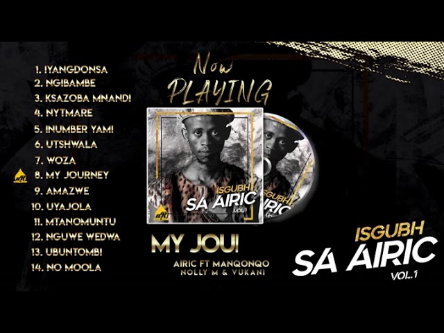 08. Airic - My Journey (Ft Manqonqo, Nolly M &Amp; Vukani) Official Audio