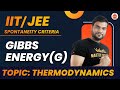 IIT/JEE Spontaneity Criteria With GIBBS Energy(G). Thermo Dynamics & Chemistry(part-47) by A. ARORA
