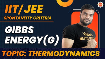 IIT/JEE Spontaneity Criteria With GIBBS Energy(G). Thermo Dynamics & Chemistry(part-47) by A. ARORA