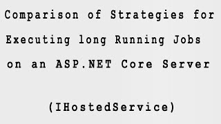 Strategies for executing long running tasks/jobs on an ASPNET Core Server | Comparison