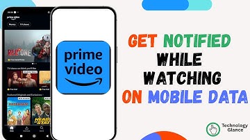 Get Notified While Watching on Mobile Data on Prime Video |Technologyglance