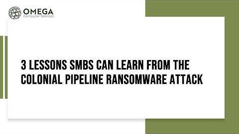 3 Lessons SMBs Can Learn from the Colonial Pipeline Ransomware Attack