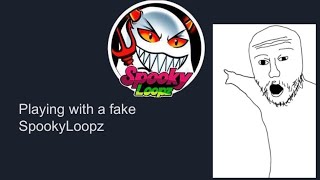Playing with a fake @SpookyLoopz!
